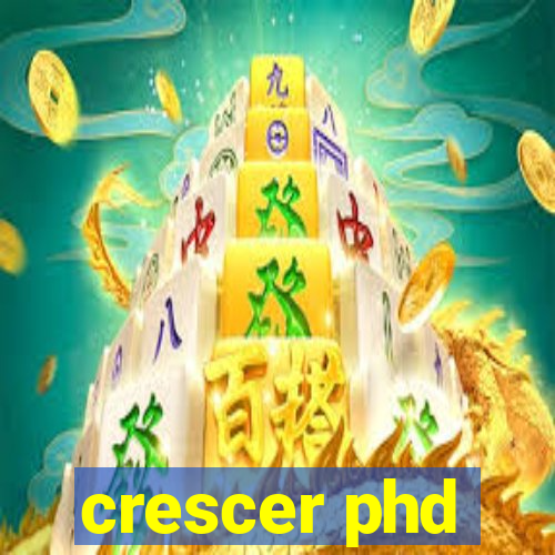 crescer phd